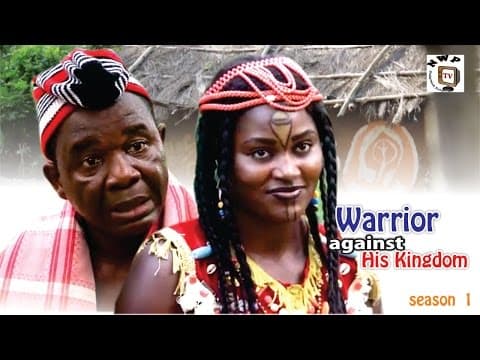 Warrior Against His Kingdom [Starr. Chiwetalu Agu, Nkechi Nweje, Chizzy Alichi, Ben Nwandu]