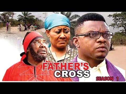 Father's Cross [Starr. Pete Edochie, Ngozi Ezeonu, Ken Erics]