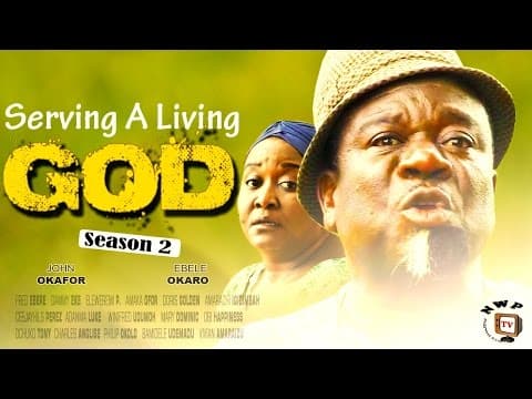 Serving A Living God (Pt. 2) [Starr. John Okafor, Ebere Okaro Onyiuke, Fred Eke, Dammy Eke, Adanma Luke]