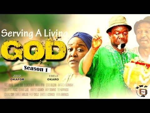 Serving A Living God (Pt. 1) [Starr. John Okafor, Ebere Okaro Onyiuke, Fred Eke, Dammy Eke, Adanma Luke]