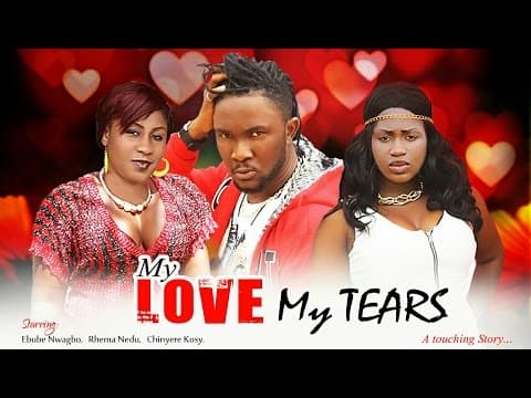 My Love, My Tears (Pt. 4) [Starr. Rhema Nedum, Ebube Nwagbo, Ndu King, Chinyere Maduike, Joseph Nwankwoude, Victorious Uche]