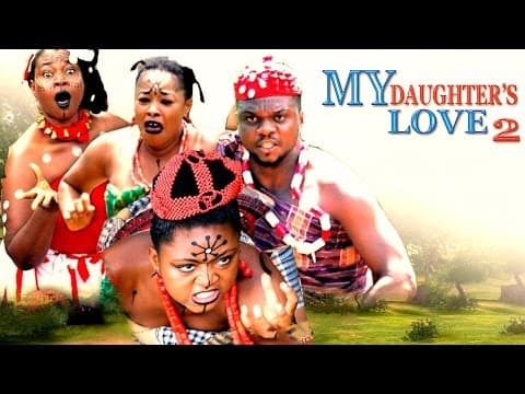 My Daughter's Love (Pt. 2) [Starr. Ken Ericks, Nkechi Nweje, Regina Daniels, Ibwari Etuk, Mr Eboh]