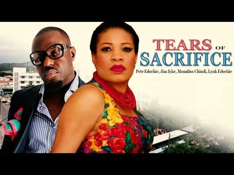 Tears Of Sacrifice (Pt. 1) [Starr. Pete Edochie, Jim Iyke, Monalisa Chinda, Geraldine Ekeocha]