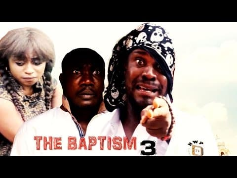 The Baptism (Pt. 3) [Starr. Columus Irisonga, Alaso Wariboko, Jerry Okpan, Queen Wokoma, Chydon Charles, Modelyn O. Iyoyo, James E. Enoch]