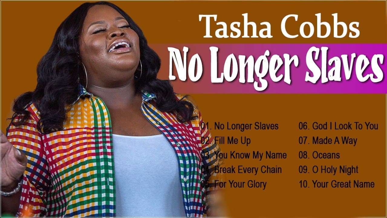 NO LONGER SLAVES Tasha Cobbs - Listen to Gospel Songs Of Tasha Cobbs | Best Playlist