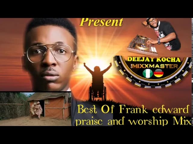 DEEJAY KOCHA/BEST OF FRANK EDWARD/PRAISE AND WORSHIP MIXTAPE