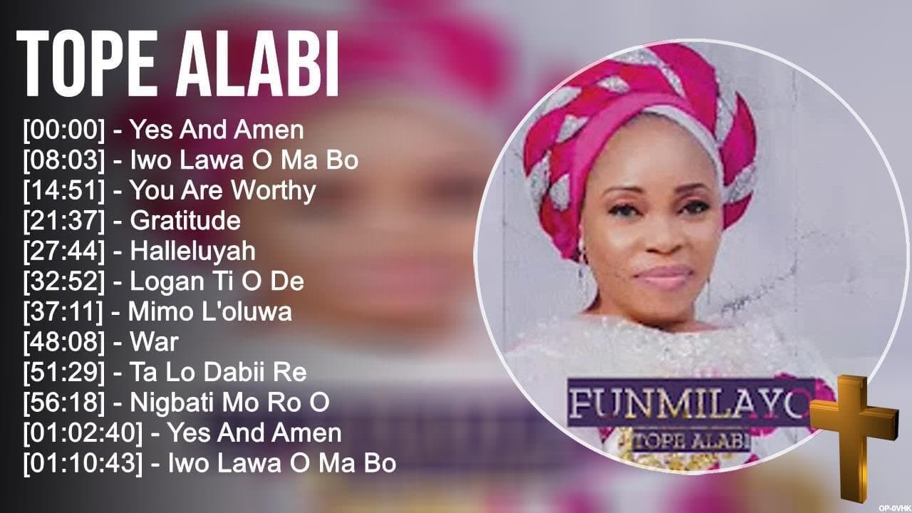 T o p e A l a b i Greatest Hits ~ Top Praise And Worship Songs
