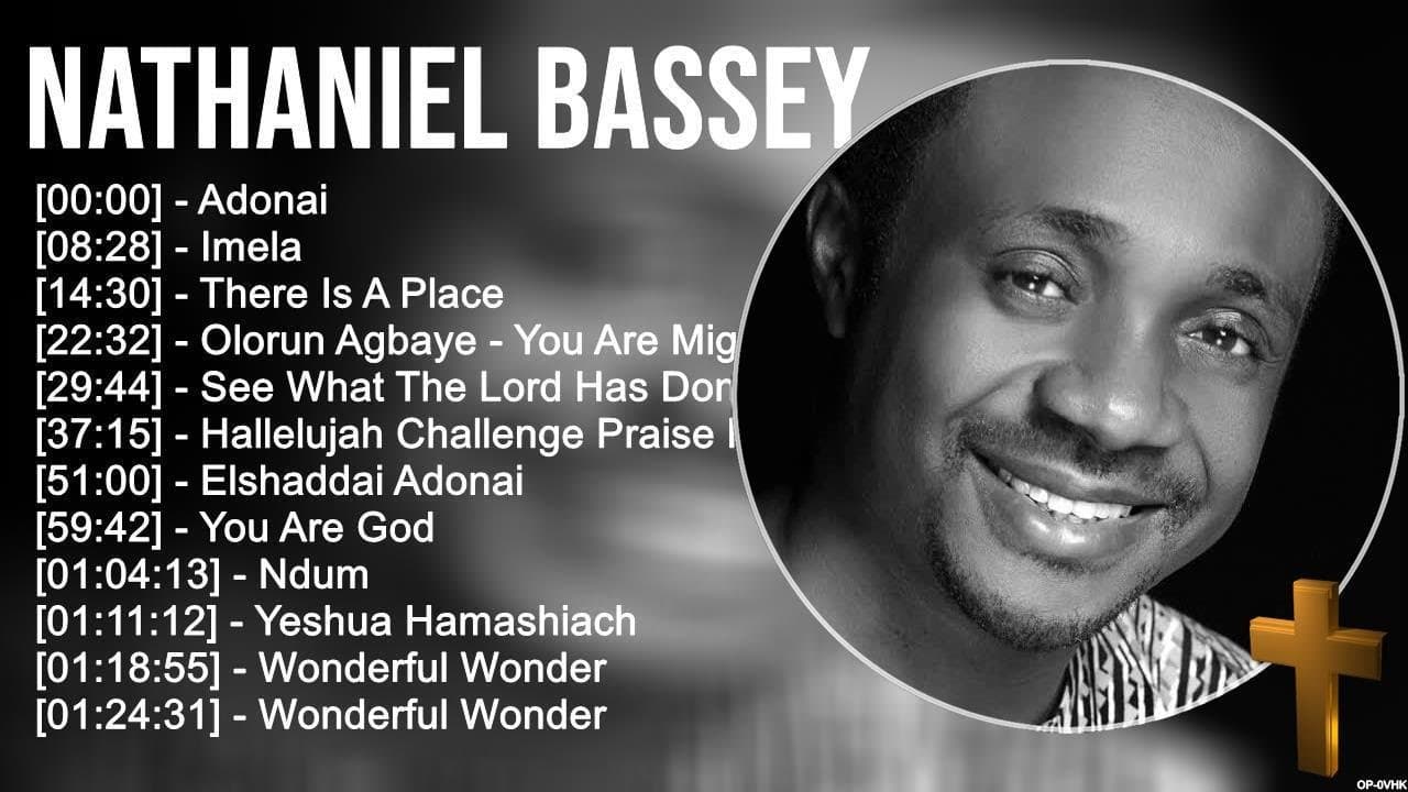 N a t h a n i e l B a s s e y Greatest Hits ~ Top Praise And Worship Songs