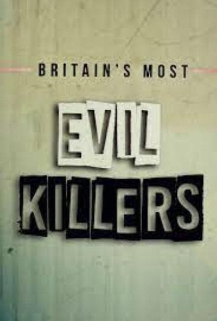Britain's Most Evil Killers S1-S9