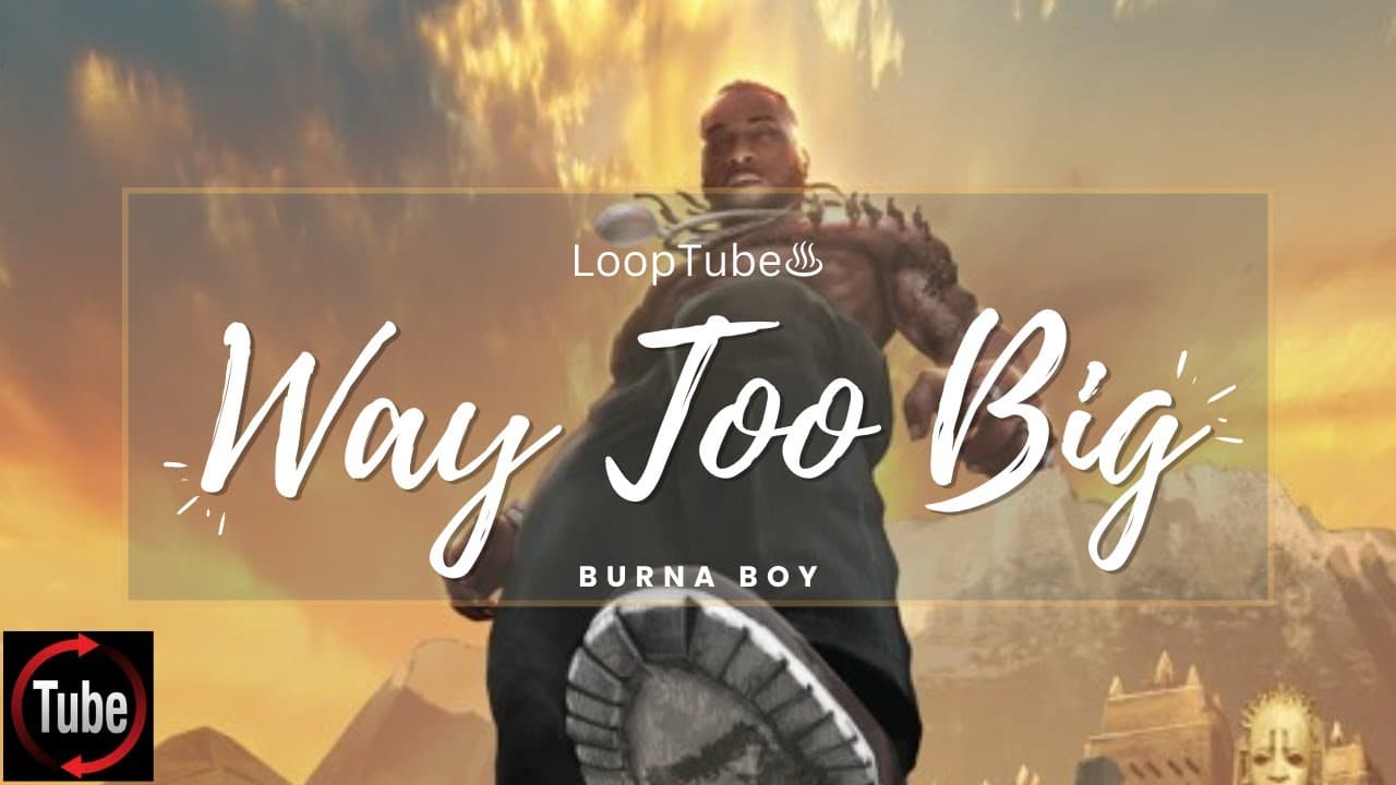 Way Too Big | Burna Boy ♨️ (1HR Loop)