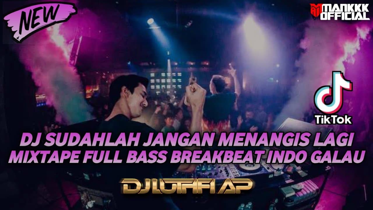 DJ SUDAHLAH JANGAN MENANGIS LAGI MIXTAPE FULL BASS BREAKBEAT INDO GALAU TERBARU BY DJ LUTHFI AP