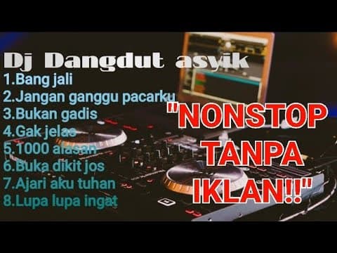 DJ dangdut asyik buat goyang,bang jali,jangan ganggu pacarku,gak jelas,1000 alasan,bukadikit jos