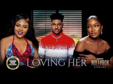 Loving Her (Chinenye Nnebe Chidi Dike) - Nigerian Movies | Latest Nigerian Movie 2023