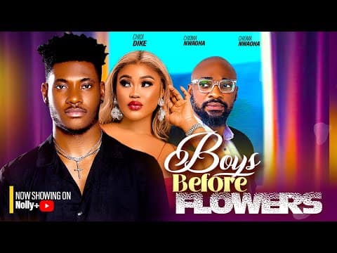 BOYS BEFORE FLOWERS - CHIDI DIKE, CHIOMA NWAOHA, DEZA THE GREAT - 2023 LATEST NIGERIAN MOVIES