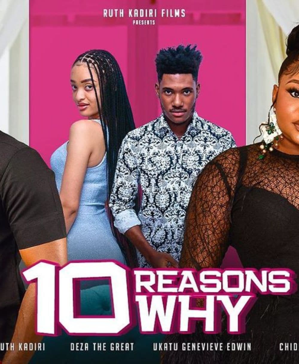 10 REASONS WHY      - Ruth Kadiri , Deza the Great, Chidi Dike, Ukatu Genevieve.