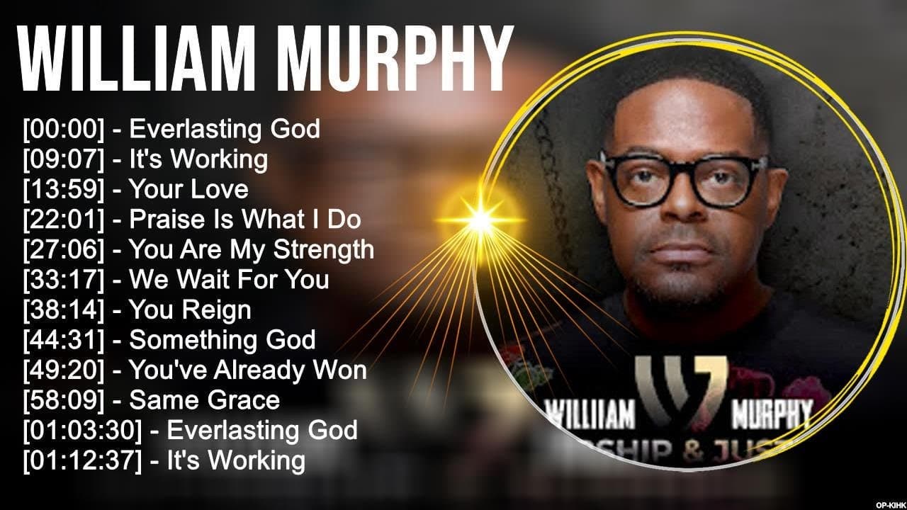 W i l l i a m M u r p h y Greatest Hits ~ Top Christian Gospel Worship Songs