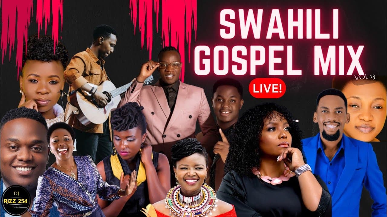 🔴SWAHILI GOSPEL MIX VOL.13-(LIVE!)DJ RIZZ Ft Joel Lwaga, Mbonyi,Guardian Angel,Emmy Kosgei,Obby