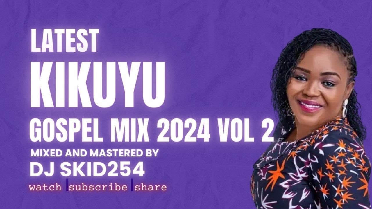 BEST OF KIKUYU GOSPEL MIX 2024 VOLUME 2 - DJ SKID254-SHIRU WA GP HENRY WAWERU, PHYLLIS MBUTHIA,  ETC