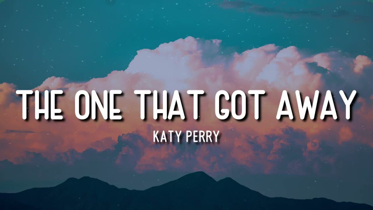 THE ONE THAT GOT AWAY | KATY PERRY | LYRICS