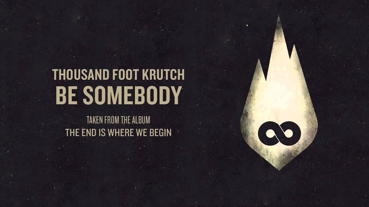 Thousand Foot Krutch: Be Somebody (Official Audio)