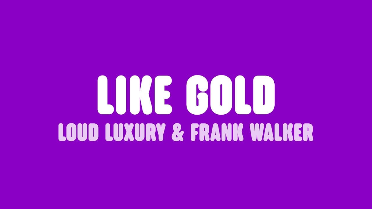 Loud Luxury & Frank Walker - Like Gold (Lyrics) [feat. Stephen Puth]