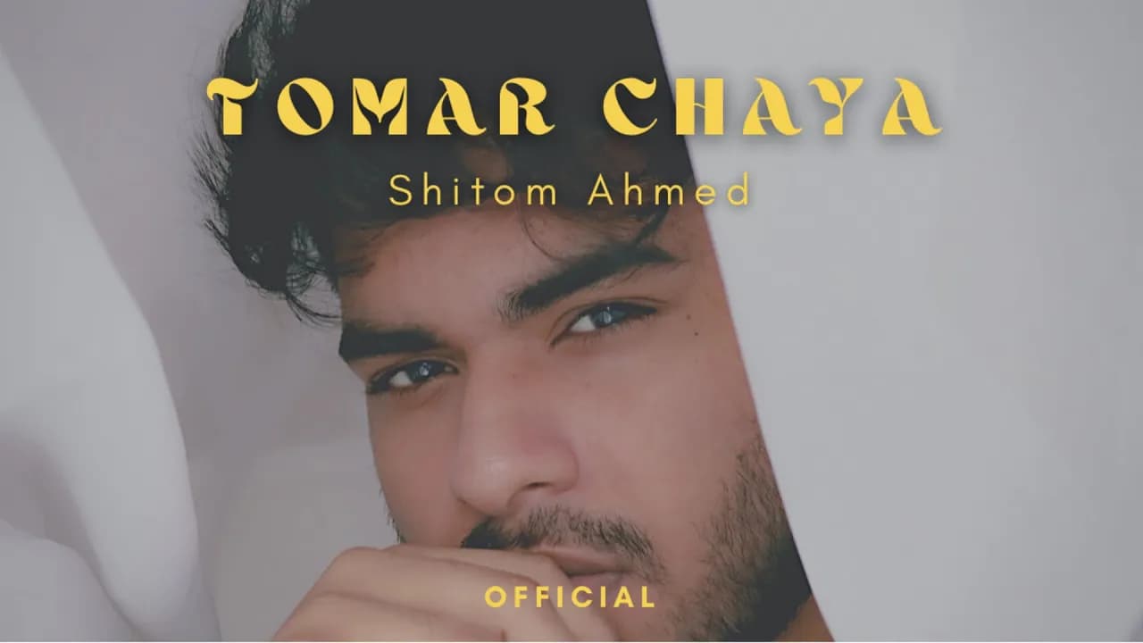 Shitom Ahmed - Tomar Chaya (Official Video)