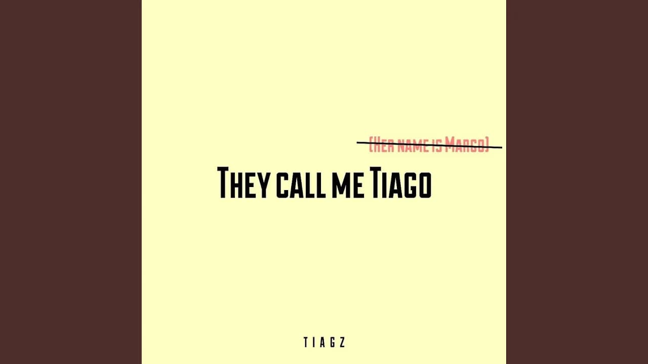 They Call Me Tiago (Her Name Is Margo)