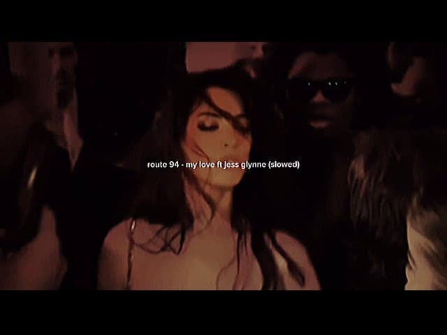 route 94 - my love ft jess glynne (slowed)