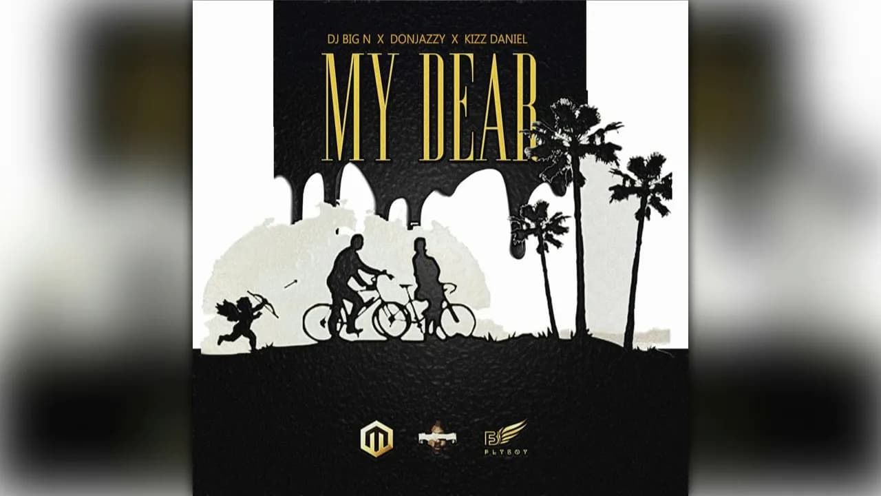 Dj Big N - My Dear Ft. Don Jazzy and Kizz Daniel ( Official Audio )