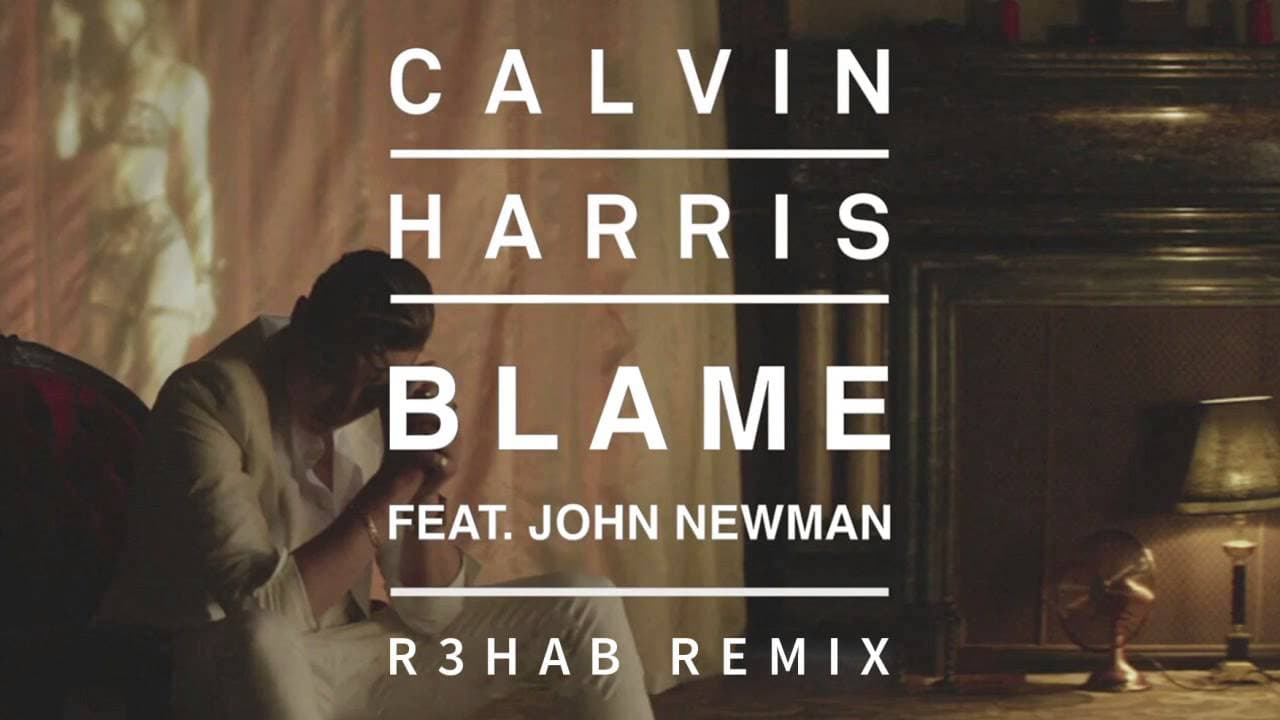 Calvin Harris & John Newman - Blame (R3hab Remix)