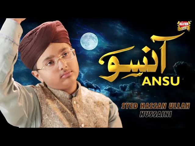 Syed Hassan Ullah Hussaini || Ansu || New Heart Touching Kalam || Official Video || Heera Gold
