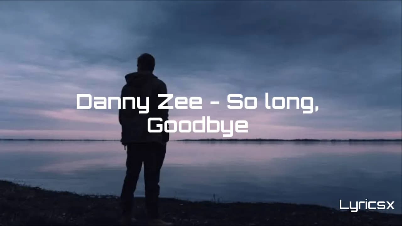 Danny Zee- So long, Goodbye (Lyric's)