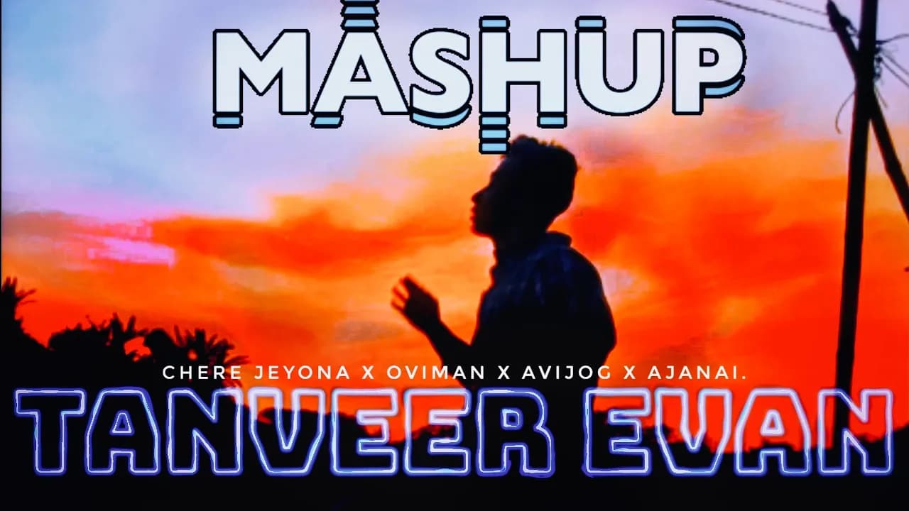 Tanveer Evan Mashup | Chere jeyona x Oviman x Avijog x Ojanai | Broken Mashup.