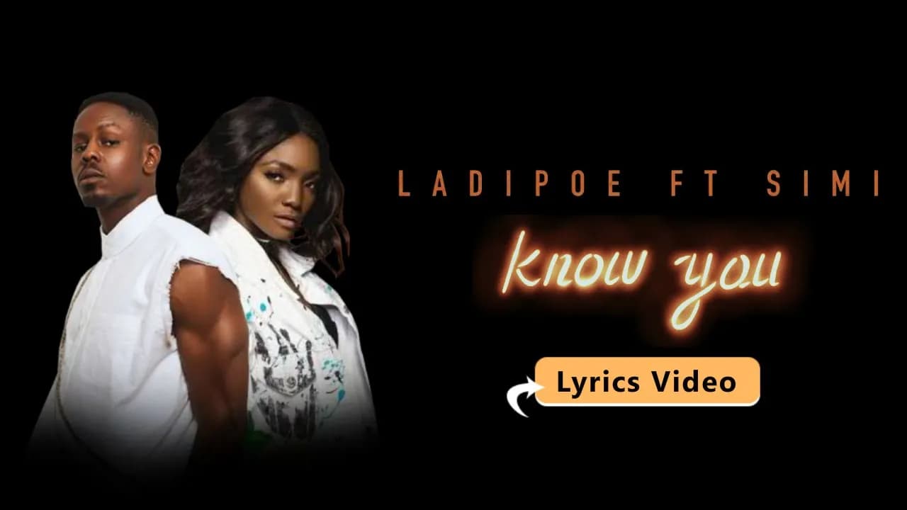 Ladipoe - Know You Ft Simi (Lyric Video)