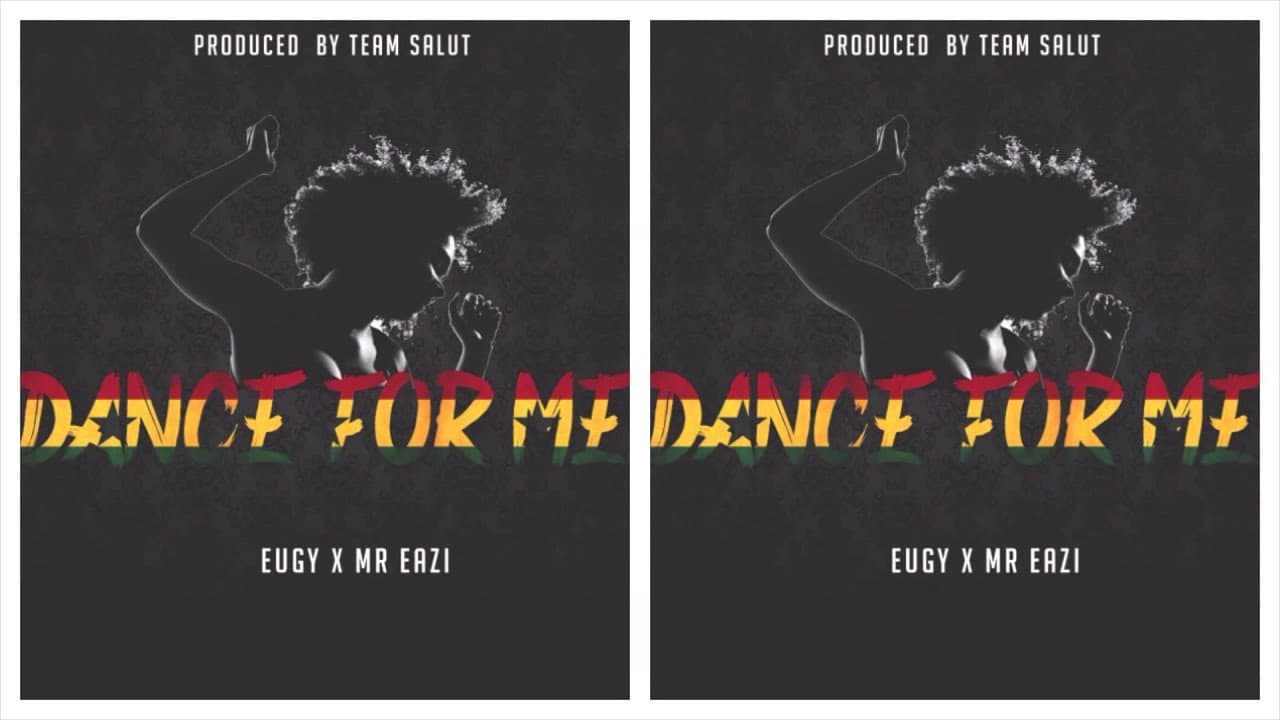 Eugy x Mr. Eazi - Dance For Me  [Prod. by Team Salut]