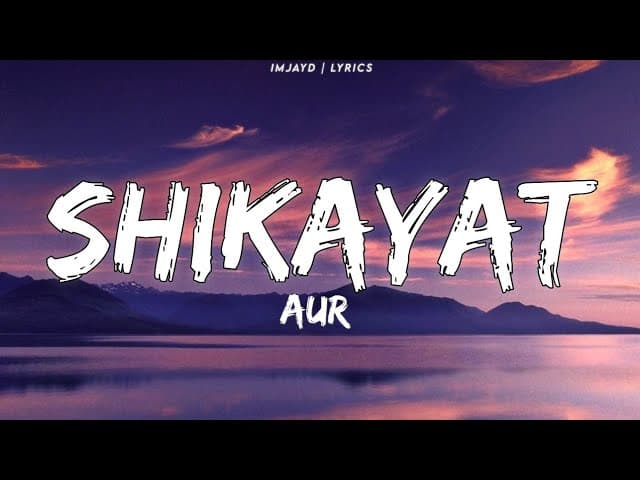 AUR - SHIKAYAT (lyrics) | aur shikayat lyrics video | Raffey Anwar