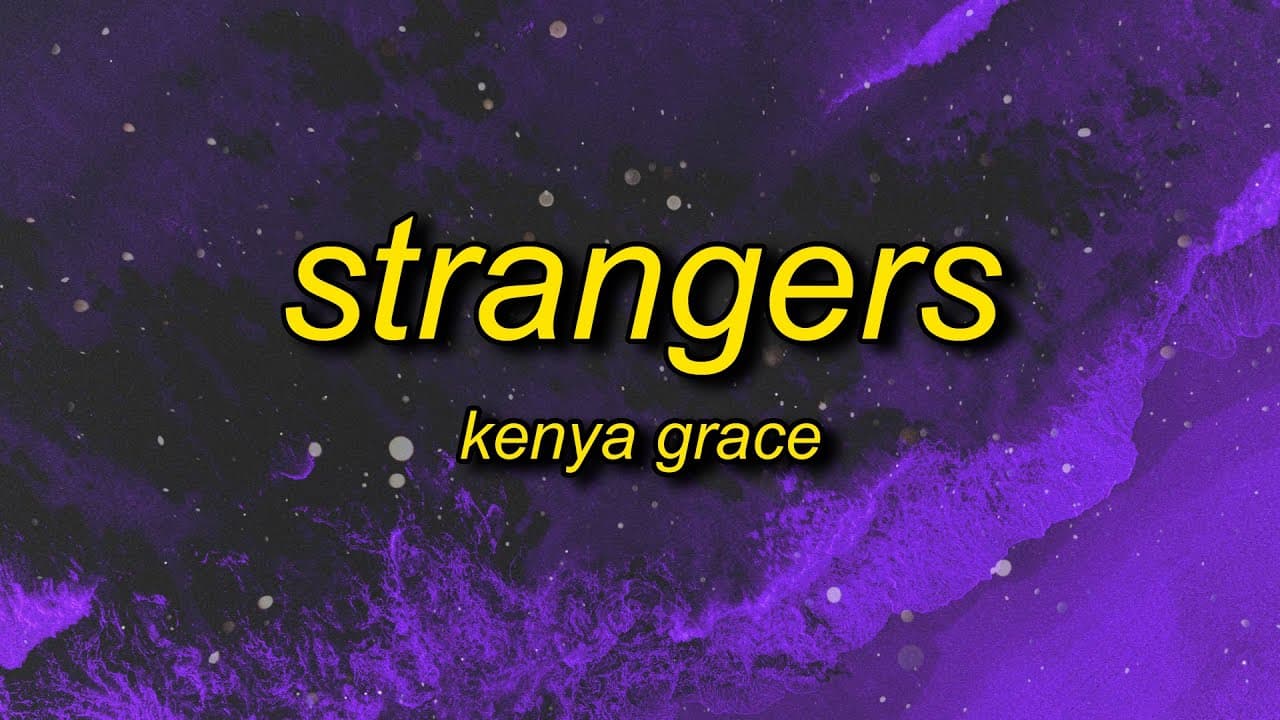Kenya Grace - Strangers (Lyrics) | and it goes like this we'll get in your car