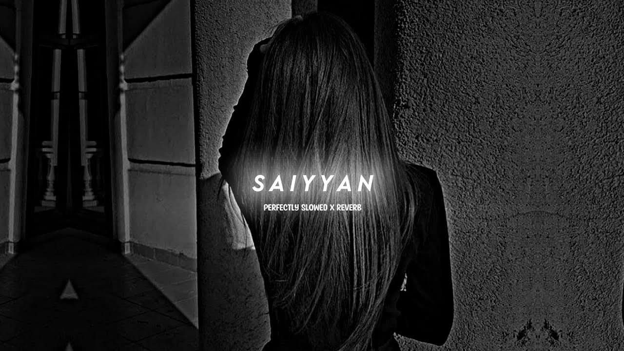 Saiyyan - Kailash Kher (Slowed + Reverb) | Perfectly Slowed X Reverb