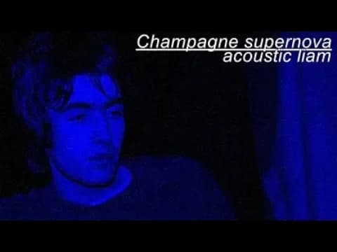CHAMPAGNE SUPERNOVA (ACOUSTIC) LIAM GALLAGHER (1995)