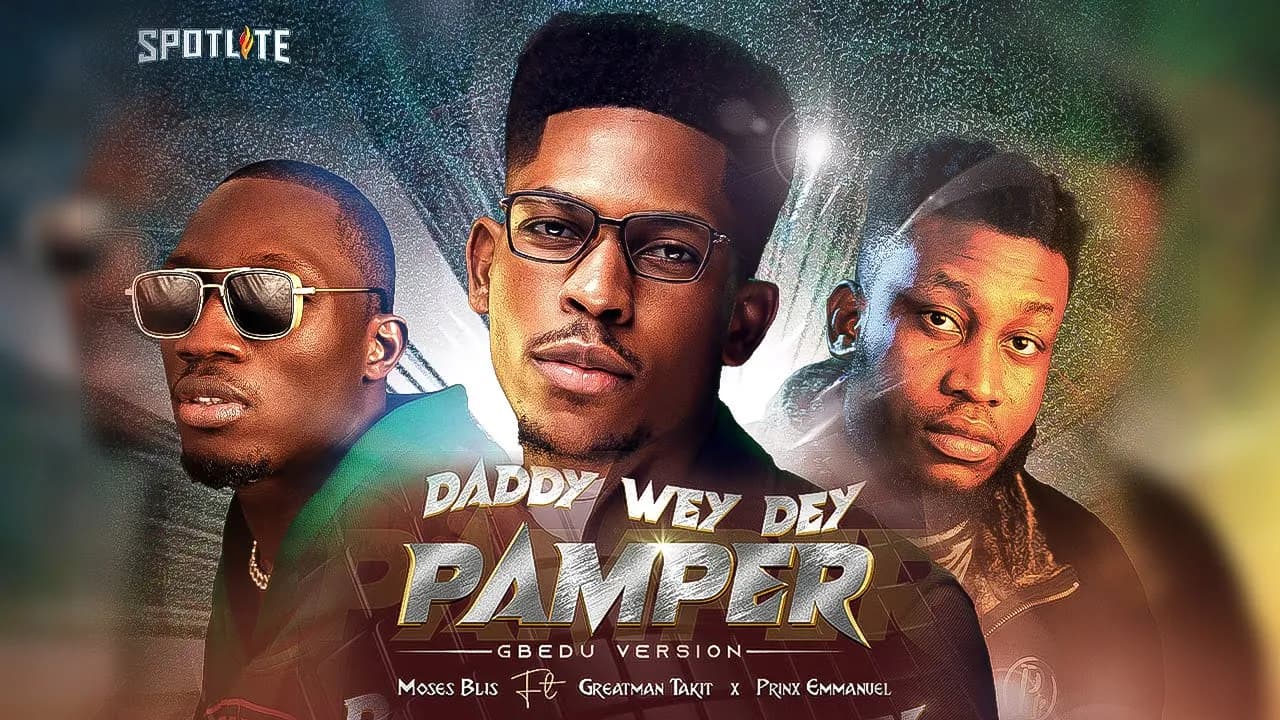 Moses Bliss - Daddy Wey Dey Pamper x Greatman Takit x Prinx Emmanuel  [Gbedu Version][Video]