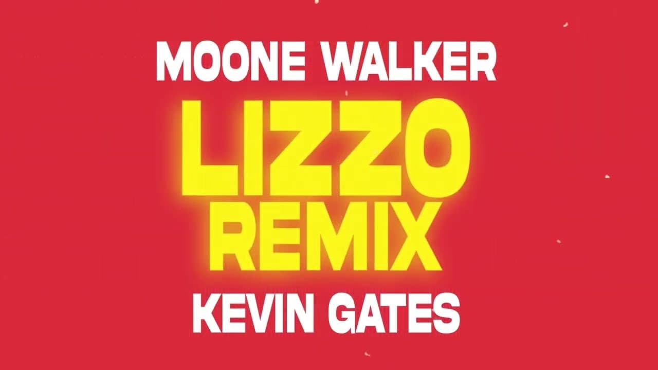 MOONE WALKER FEAT KEVIN GATES- LIZZO REMIX (Lyric vid)