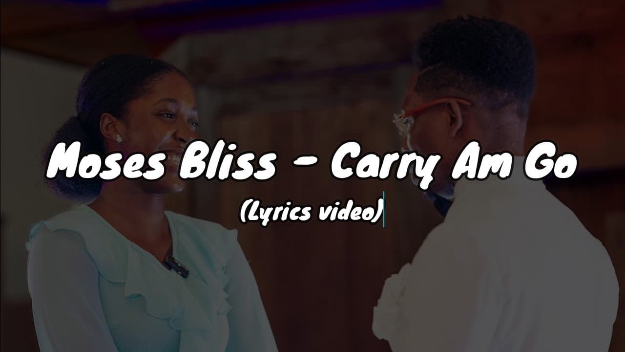 Moses Bliss - Carry Am Go (Lyrics video) @MosesBliss