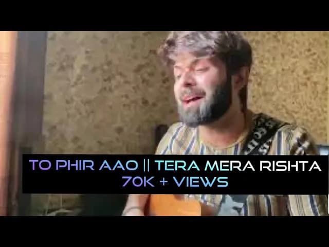 Toh Phir Aao || Tera Mera Rishta || Vahaj Hanif || Unplugged