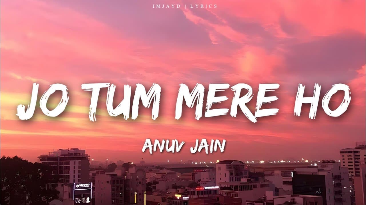 Anuv Jain - JO TUM MERE HO (Lyrics)