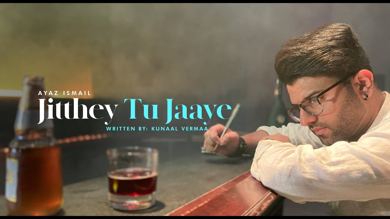 Ayaz Ismail - Jitthey Tu Jaaye | Kunaal Vermaa | Shweta Vasudeva & Syed Ahmed [Official Video]
