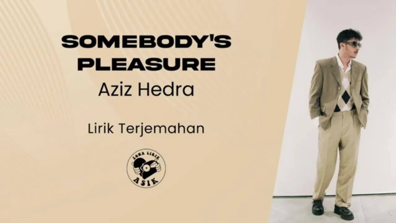 Aziz Hedra - Somebody's Pleasure (Lirik Lagu Terjemahan)