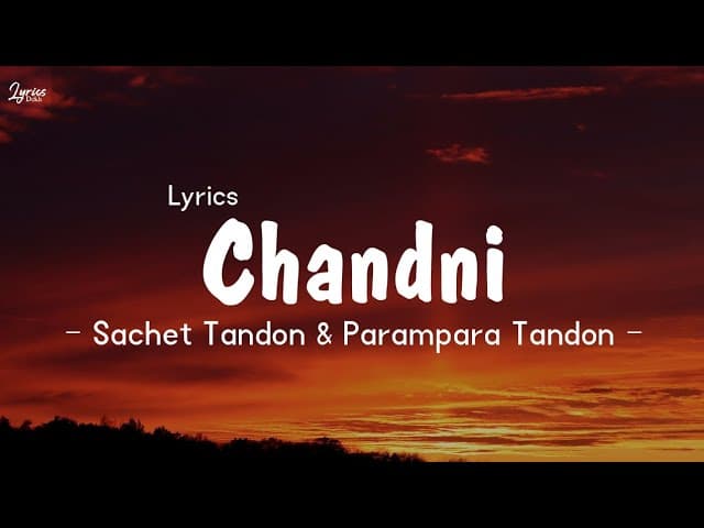 Sachet Tondon & Parampara Tandon - Chandni Song Lyrics (Lyrics)
