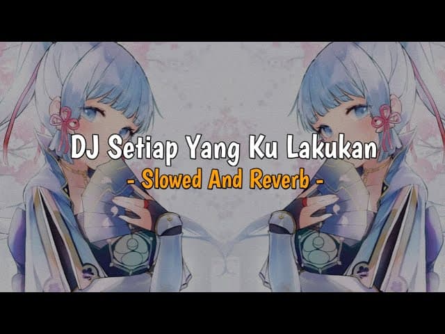DJ Setiap Yang Ku Lakukan | Slowed And Reverb