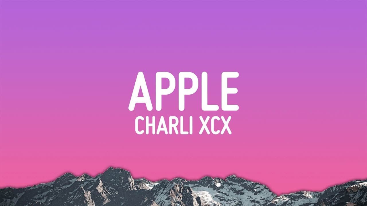 Charli xcx - Apple (Lyrics)