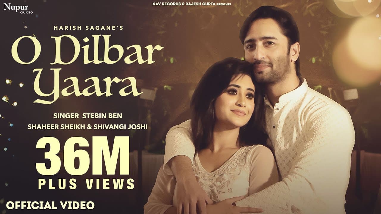 O DILBAR YAARA (Official Video) | Stebin Ben | Shaheer Sheikh | Shivangi Joshi | New Hindi Song
